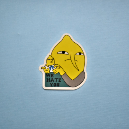 We Hate You *Sticker*